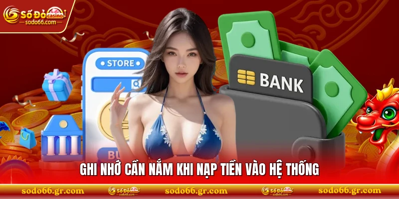 Ghi nhớ cần nắm khi nạp tiền vào hệ thống 