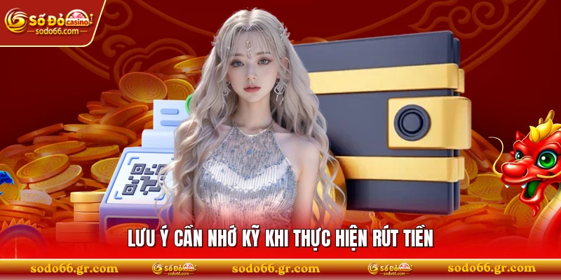 Lưu ý cần nhớ kỹ khi thực hiện rút tiền