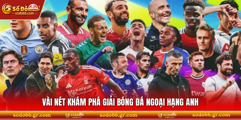 Vài nét khám phá giải bóng đá Ngoại hạng Anh